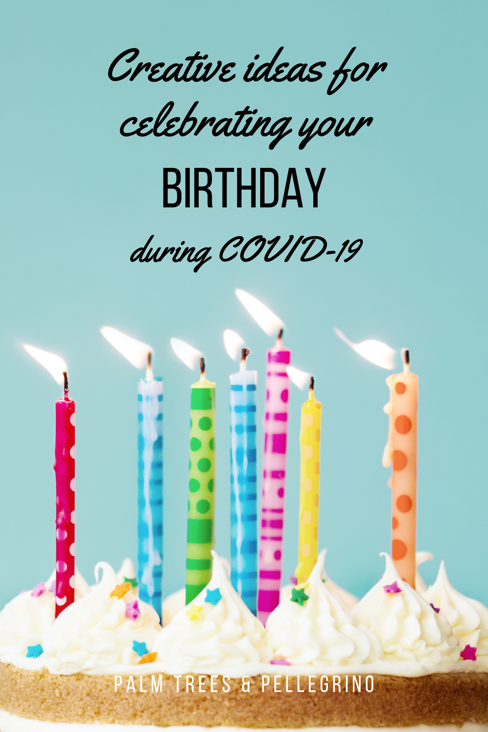 5 Creative Ways to Celebrate Your Birthday During COVID
