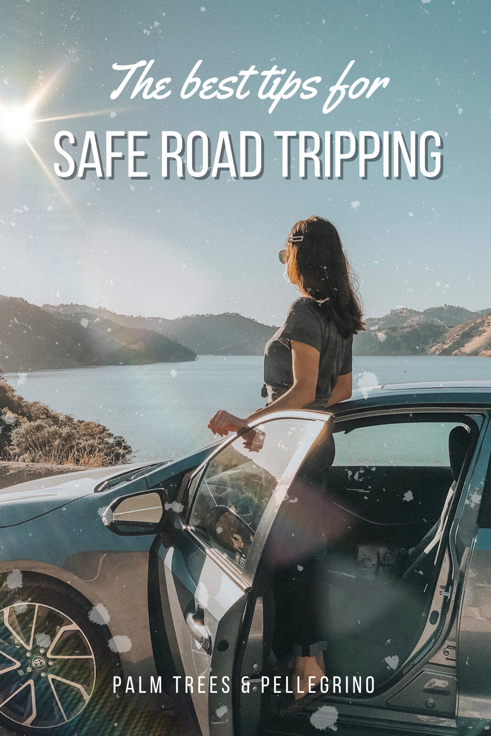 Tips for road tripping safely - Palm Trees and Pellegrino travel tips blog